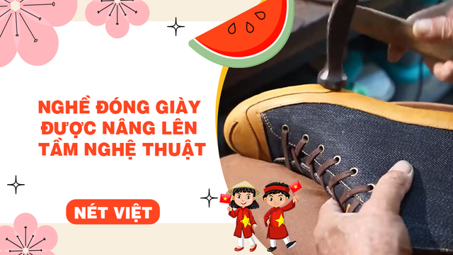 Nghề đóng giày được nâng lên tầm nghệ thuật