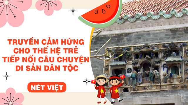Truyền cảm hứng cho thế hệ trẻ tiếp nối câu chuyện di sản dân tộc