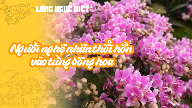 Người nghệ nhân thổi hồn vào từng bông hoa