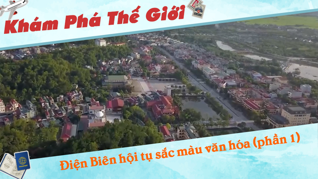 Điện Biên hội tụ sắc màu văn hóa (phần 1)