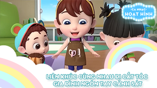 Liên khúc Cùng nhau đi cắt tóc và Gia đình ngón tay cảnh sát