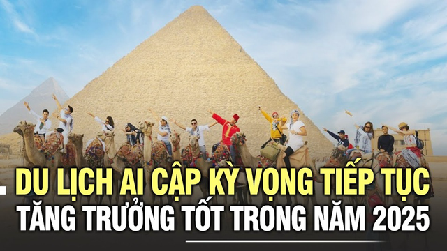 Du lịch Ai Cập kỳ vọng tiếp tục tăng trưởng tốt trong năm 2025