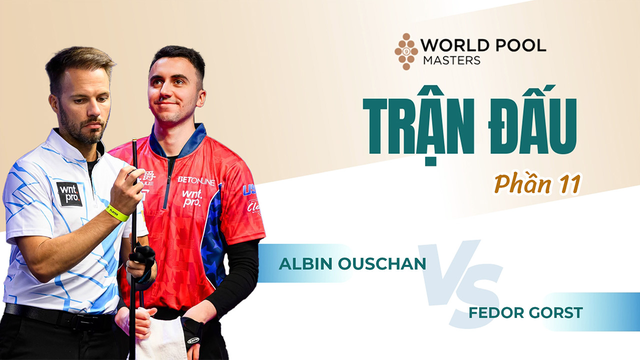 Trận đấu - Albin Ouschan vs Fedor Gorst - Tứ kết - Giải billiards World Pool Masters 2024 - Phần 11
