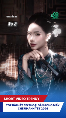 Top bài hát có thoại dành cho mấy chế up ảnh tết 2026