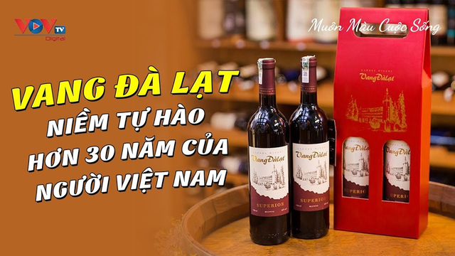 Vang Đà Lạt - Niềm Tự Hào hơn 30 năm của người Việt Nam