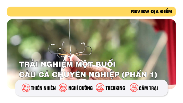 Trải nghiệm một buổi câu cá chuyên nghiệp (phần 1)