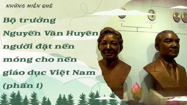 Bộ trưởng Nguyễn Văn Huyên, người đặt nền móng cho nền giáo dục Việt Nam (phần 1)