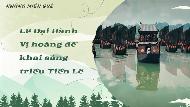 Lê Đại Hành - Vị hoàng đế khai sáng triều Tiền Lê