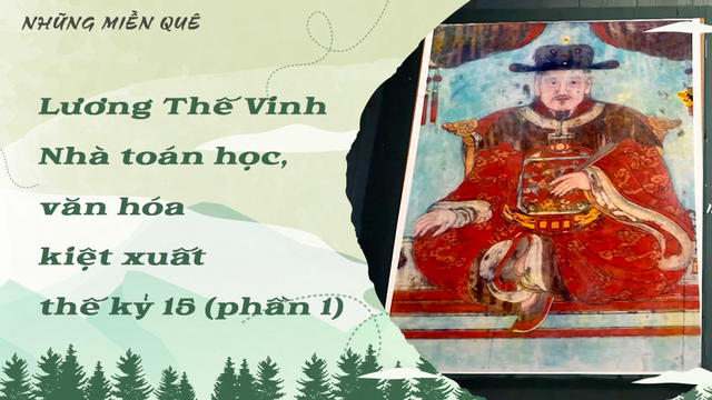 Lương Thế Vinh - Nhà toán học, văn hóa kiệt xuất thế kỷ 15 (phần 1)