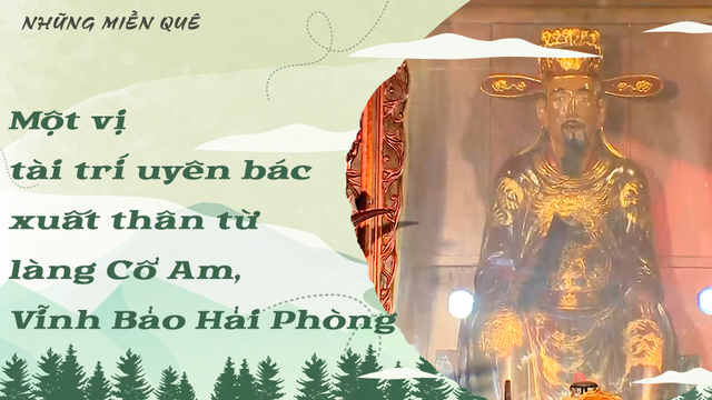 Một vị tài trí uyên bác xuất thân từ làng Cổ Am, Vĩnh Bảo - Hải Phòng