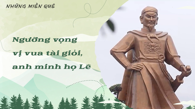 Ngưỡng vọng vị vua tài giỏi, anh minh họ Lê