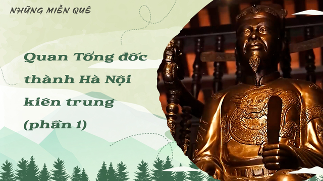 Quan Tổng đốc thành Hà Nội kiên trung (phần 1)