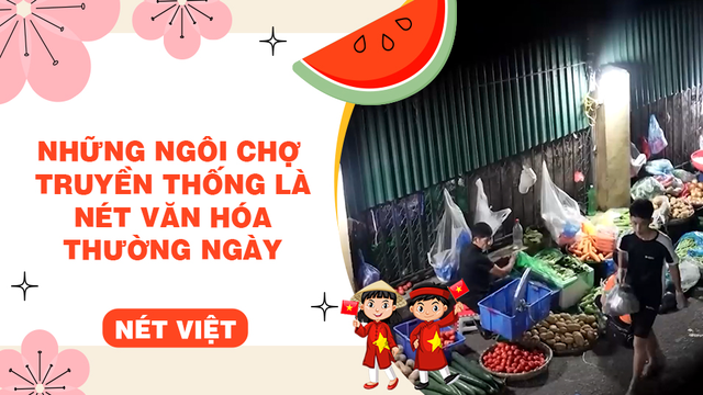 Những ngôi chợ truyền thống là nét văn hóa thường ngày