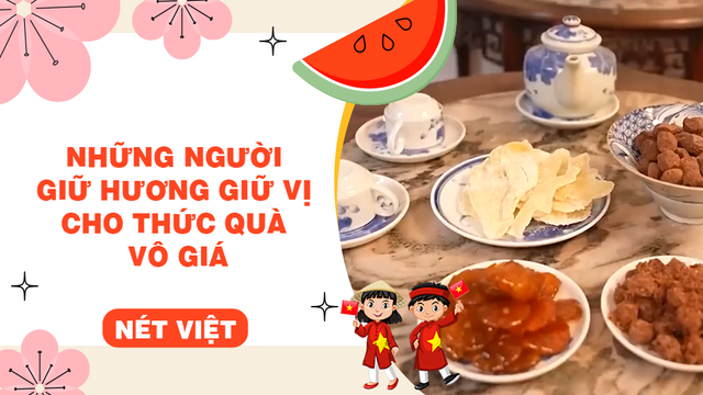 Những người giữ hương giữ vị cho thức quà vô giá