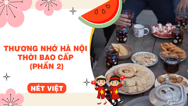 Thương nhớ Hà Nội thời bao cấp (phần 2)