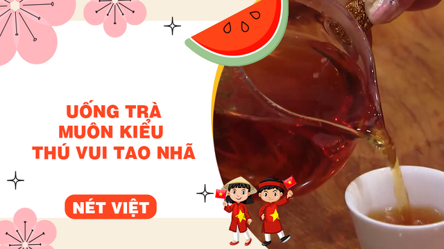 Uống trà - Muôn kiểu thú vui tao nhã