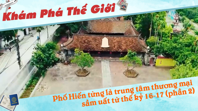 Phố Hiến từng là trung tâm thương mại sầm uất từ thế kỷ 16-17 (phần 2)