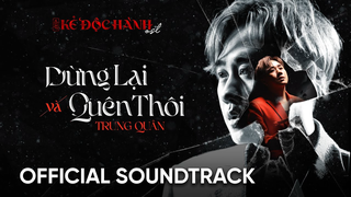 DỪNG LẠI và QUÊN THÔI - Kẻ Độc Hành OST | Trung Quân [OFFICIAL]