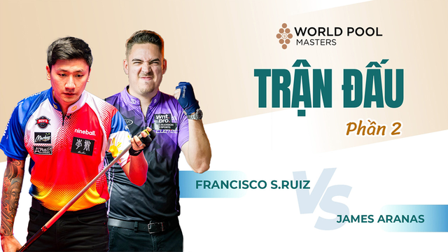 Trận đấu - Francisco Sanchez Ruiz vs James Aranas - Vòng 16 - Giải billiards World Pool Masters 2024 - Phần 2