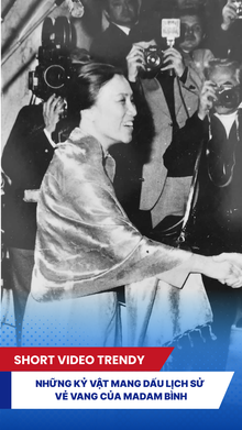 Những kỷ vật mang dấu lịch sử vẻ vang của Madam Bình