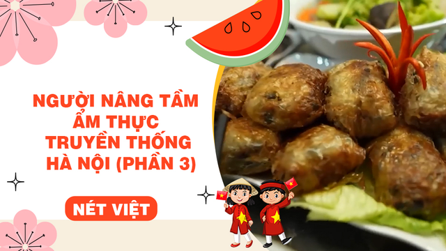 Người nâng tầm ẩm thực truyền thống Hà Nội (phần 3)