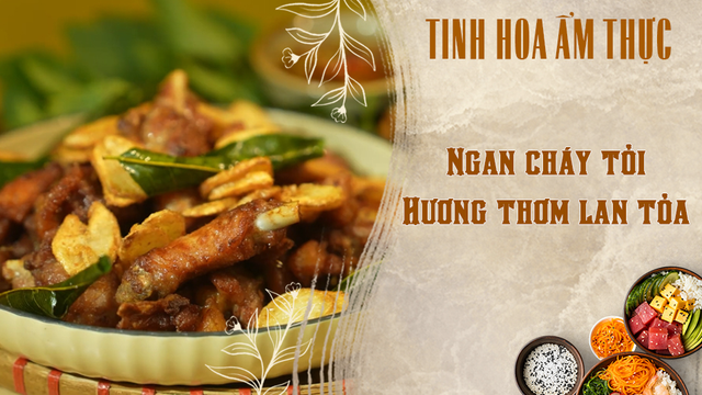 Ngan cháy tỏi - Hương thơm lan tỏa