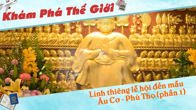 Linh thiêng lễ hội đền mẫu Âu Cơ - Phú Thọ (phần 1)
