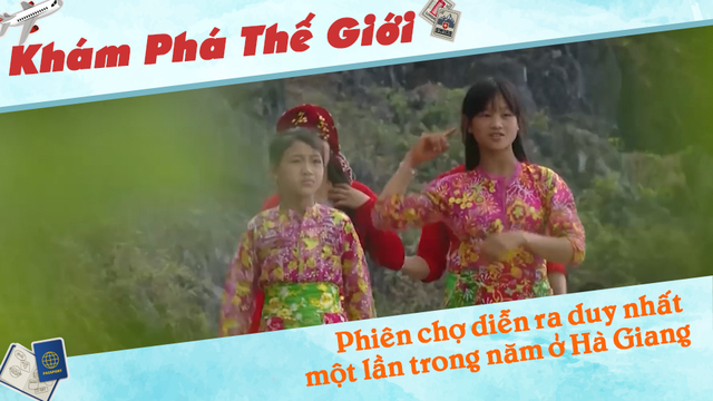 Phiên chợ diễn ra duy nhất một lần trong năm ở Hà Giang