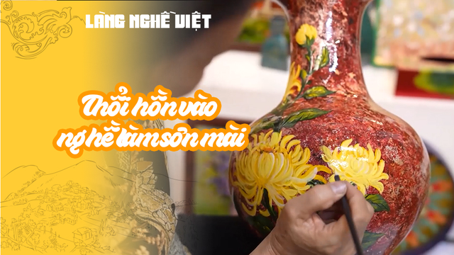 Thổi hồn vào nghề làm sơn mài
