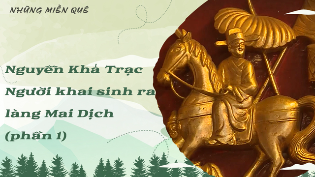 Nguyễn Khả Trạc – Người khai sinh ra làng Mai Dịch (phần 1)