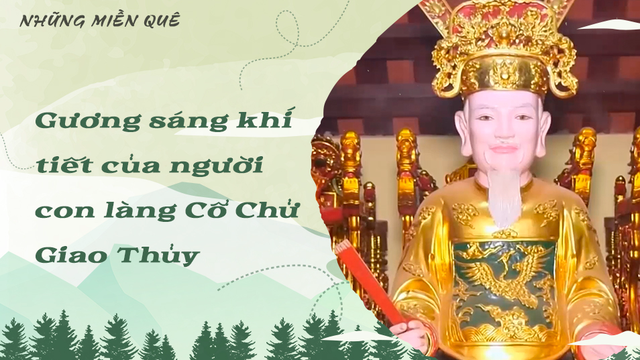 Gương sáng khí tiết của người con làng Cổ Chử - Giao Thủy