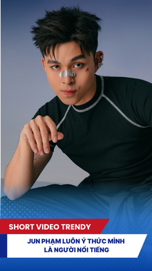 Jun Phạm luôn ý thức mình là người nổi tiếng