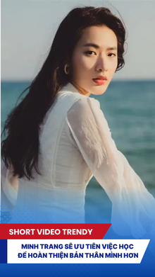 Minh Trang sẽ ưu tiên việc học để hoàn thiện bản thân mình hơn