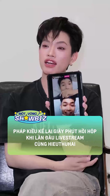 Pháp Kiều kể lại giây phút hồi hộp khi lần đầu livesteam cùng HIEUTHUHAI