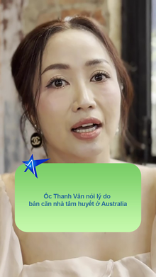Ốc Thanh Vân nói lý do bán căn nhà tâm huyết ở Australia