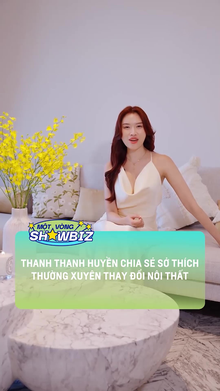 Thanh Thanh Huyền chia sẻ sở thích thường xuyên thay đổi nội thất