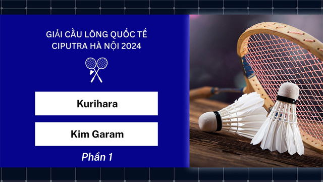 Trận đấu - Kurihara vs Kim Garam - Bán kết đơn nữ - Giải cầu lông quốc tế Ciputra Hà Nội 2024 - Phần 1