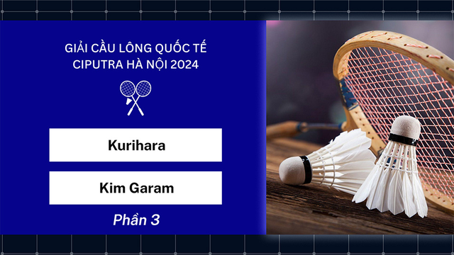 Trận đấu - Kurihara vs Kim Garam - Bán kết đơn nữ - Giải cầu lông quốc tế Ciputra Hà Nội 2024 - Phần 3